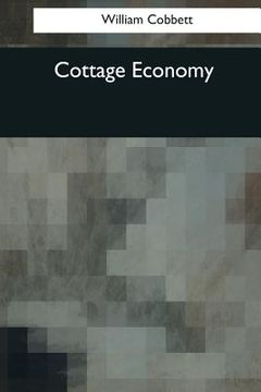 portada Cottage Economy: To Which Is Added The Poor Man's Friend (en Inglés)