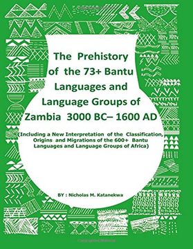 portada The Prehistory of the 73+ Bantu Languages and Bantu Language Groups of Zambia 3000 bc to 1600 ad: (With new Interpretation of the Classification,. Languages and Language Groups of Africa) (en Inglés)