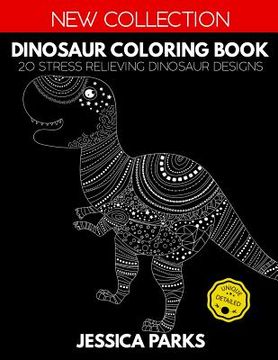 portada Dinosaur Coloring Book: 20 Stress Relieving Dinosaur Designs for Anger Release, Relaxation and Meditation, for Kids Teens and Adults