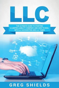 portada LLC: The Ultimate Guide to Starting a Limited Liability Company, and How to Deal with LLC Accounting and LLC Taxes (en Inglés)