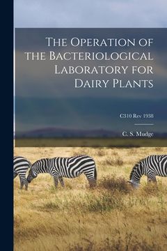 portada The Operation of the Bacteriological Laboratory for Dairy Plants; C310 rev 1938 (en Inglés)