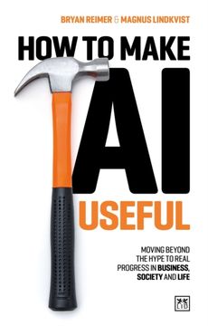 portada How to Make AI Useful. Moving beyond the hype ?to real progress in business, society and life (en Inglés)