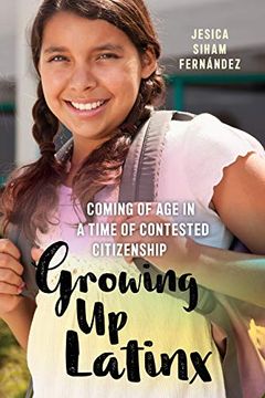 portada Growing up Latinx: Coming of age in a Time of Contested Citizenship (Critical Perspectives on Youth) (in English)