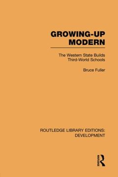portada Growing-Up Modern: The Western State Builds Third-World Schools (Routledge Library Editions: Development)