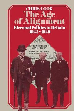 portada The Age of Alignment: Electoral Politics in Britain 1922-1929 (en Inglés)