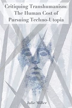 portada Critiquing Transhumanism: The Human Cost of Pursuing Techno-Utopia (en Inglés)