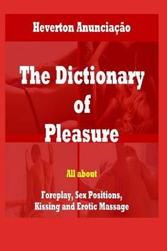 portada The Dictionary of Pleasure: All about Foreplay, Sex Positions, Kissing and Erotic Massage (en Inglés)