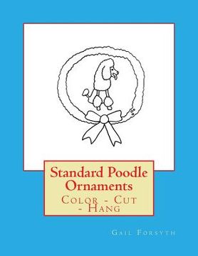 portada Standard Poodle Ornaments: Color - Cut - Hang (en Inglés)