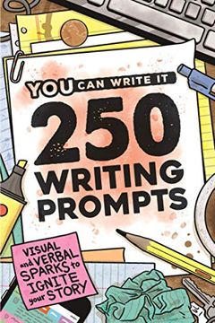 portada 250 Writing Prompts: Visual & Verbal Sparks to Ignite Your Story (You can Write it) (en Inglés)