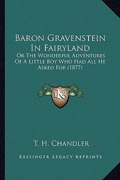 portada baron gravenstein in fairyland: or the wonderful adventures of a little boy who had all he asked for (1877) (en Inglés)