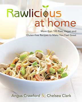 portada Rawlicious at Home: More Than 100 Raw, Vegan and Gluten-Free Recipes to Make you Feel Great (en Inglés)
