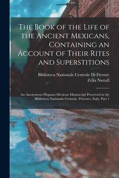 portada The Book of the Life of the Ancient Mexicans, Containing an Account of Their Rites and Superstitions: An Anonymous Hispano-Mexican Manuscript Preserve (en Inglés)