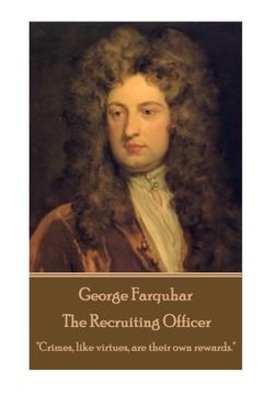 portada George Farquhar - The Recruiting Officer: "Crimes, like virtues, are their own rewards." 