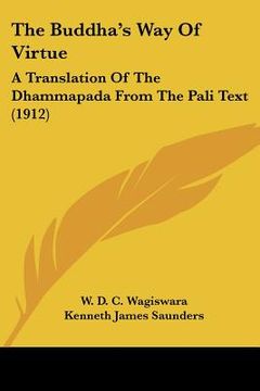 portada the buddha's way of virtue: a translation of the dhammapada from the pali text (1912)