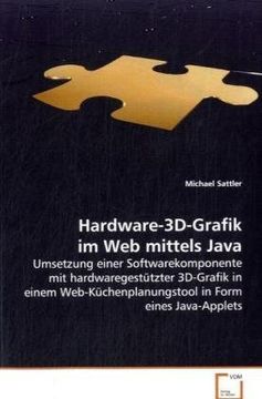 portada Hardware-3D-Grafik im Web mittels Java: Umsetzung einer Softwarekomponente mithardwaregestützter 3D-Grafik in einemWeb-Küchenplanungstool in Form eines Java-Applets