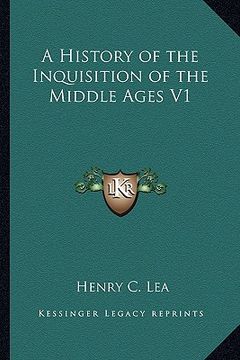 portada a history of the inquisition of the middle ages v1 (in English)
