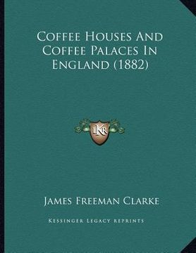 portada coffee houses and coffee palaces in england (1882) (en Inglés)