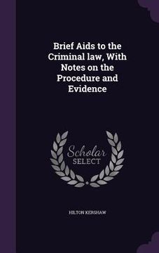 portada Brief Aids to the Criminal law, With Notes on the Procedure and Evidence (in English)