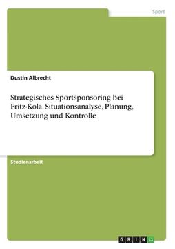 portada Strategisches Sportsponsoring bei Fritz-Kola. Situationsanalyse, Planung, Umsetzung und Kontrolle (en Alemán)