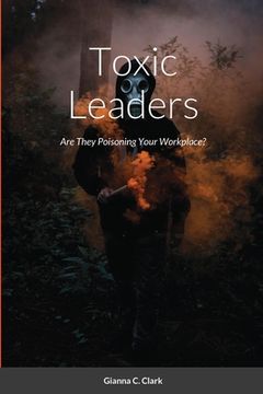 portada Toxic Leaders: Are They Poisoning Your Workplace? (in English)