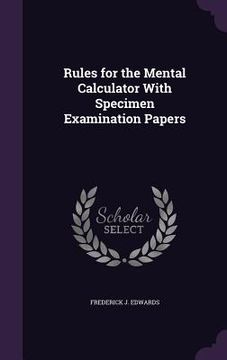 portada Rules for the Mental Calculator With Specimen Examination Papers (en Inglés)