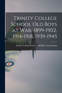 portada Trinity College School Old Boys at War, 1899-1902, 1914-1918, 1939-1945 (en Inglés)