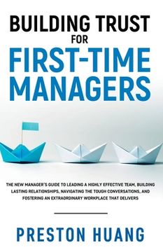 portada Building Trust for First-Time Managers: The New Manager's Guide to Leading a Highly Effective Team, Building Lasting Relationships Through Tough Conve (en Inglés)