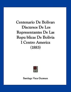 portada centenario de bolivar: discursos de los representantes de las republicas de bolivia i centro america (1883)