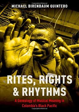 portada Rites, Rights and Rhythms: A Genealogy of Musical Meaning in Colombia's Black Pacific (Currents in Latin American and Iberian Music) 