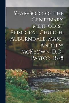 portada Year-book of the Centenary Methodist Episcopal Church, Auburndale, Mass., Andrew McKeown, D.D., Pastor, 1878 (en Inglés)
