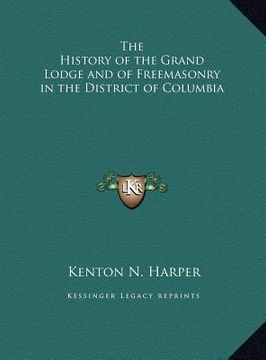 portada the history of the grand lodge and of freemasonry in the district of columbia (in English)