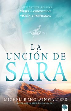 portada La Unción de Sara: Conviértete en una Mujer de Convicción, Visión y Esperanza (in Spanish)