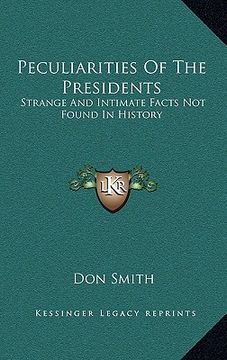portada peculiarities of the presidents: strange and intimate facts not found in history