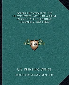 portada foreign relations of the united states, with the annual message of the president, december 2, 1895 (1896) (en Inglés)
