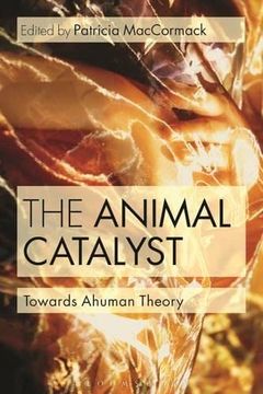 portada The Animal Catalyst: Towards Ahuman Theory (en Inglés)