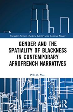 portada Gender and the Spatiality of Blackness in Contemporary Afrofrench Narratives (Routledge African Diaspora Literary and Cultural Studies) (en Inglés)