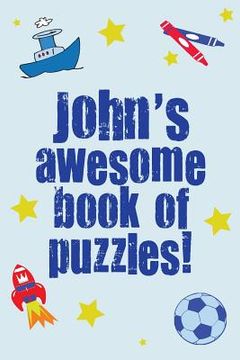 portada John's Awesome Book Of Puzzles!: Children's puzzle book containing 20 unique personalised puzzles as well as 80 other fun puzzles (en Inglés)