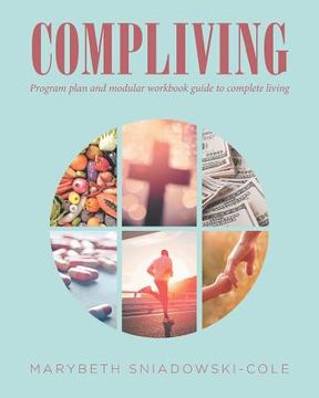 portada Compliving: Program plan and modular workbook guide to complete living (en Inglés)