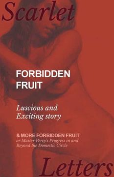 portada Forbidden Fruit - Luscious and Exciting Story; And More Forbidden Fruit or Master Percy'S Progress in and Beyond the Domestic Circle (in English)
