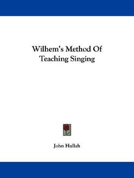 portada wilhem's method of teaching singing (in English)