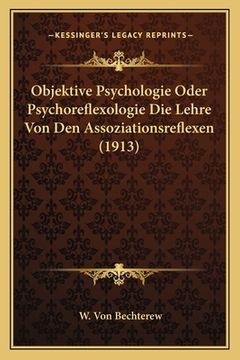 portada Objektive Psychologie Oder Psychoreflexologie Die Lehre Von Den Assoziationsreflexen (1913) (in German)