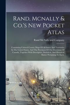 portada Rand, Mcnally & Co.'s New Pocket Atlas: Containing Colored County Maps Of All States And Territories In The United States, And The Provinces Of The Do (en Inglés)