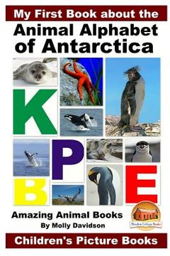 portada My First Book about the Animal Alphabet of Antarctica - Amazing Animal Books - Children's Picture Books (in English)