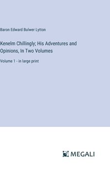 portada Kenelm Chillingly; His Adventures and Opinions, In Two Volumes: Volume 1 - in large print (in English)