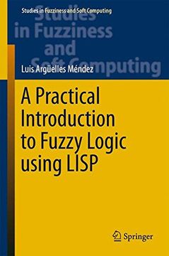 portada A Practical Introduction to Fuzzy Logic Using Lisp (Studies in Fuzziness and Soft Computing) 