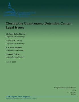 portada Closing the Guantanamo Detention Center: Legal Issues (en Inglés)