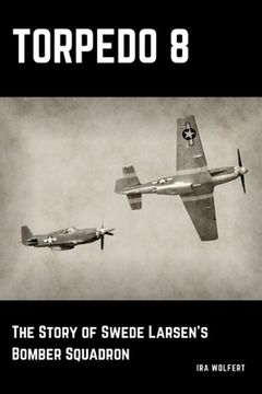 portada Torpedo 8: The Story of Swede Larsen's Bomber Squadron (en Inglés)