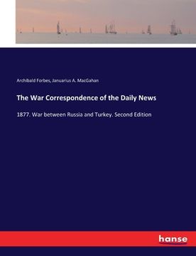 portada The War Correspondence of the Daily News: 1877. War between Russia and Turkey. Second Edition (en Inglés)