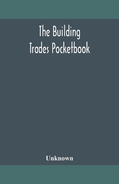 portada The building trades pocketbook; a handy manual of reference on building construction, including structural design, masonry, bricklaying, carpentry, jo (in English)