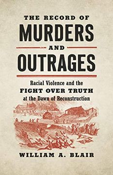 portada The Record of Murders and Outrages: Racial Violence and the Fight Over Truth at the Dawn of Reconstruction (Civil war America) (en Inglés)